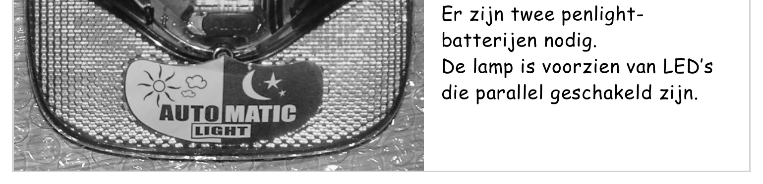 Er zijn twee penlight- batterijen nodig. De lamp is voorzien van LED’s die parallel geschakeld zijn.