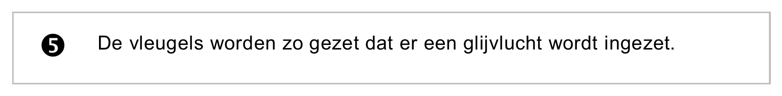 De vleugels worden zo gezet dat er een glijvlucht wordt ingezet.
