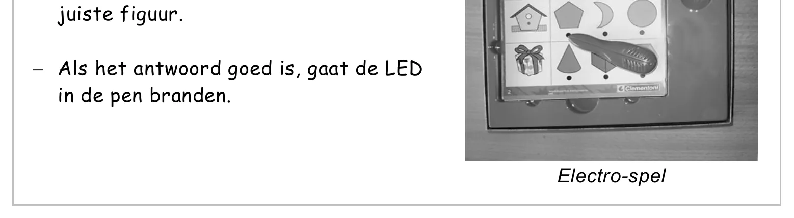juiste figuur. − Als het antwoord goed is, gaat de LED in de pen branden. Electro-spel