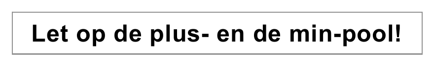 Let op de plus- en de min-pool!