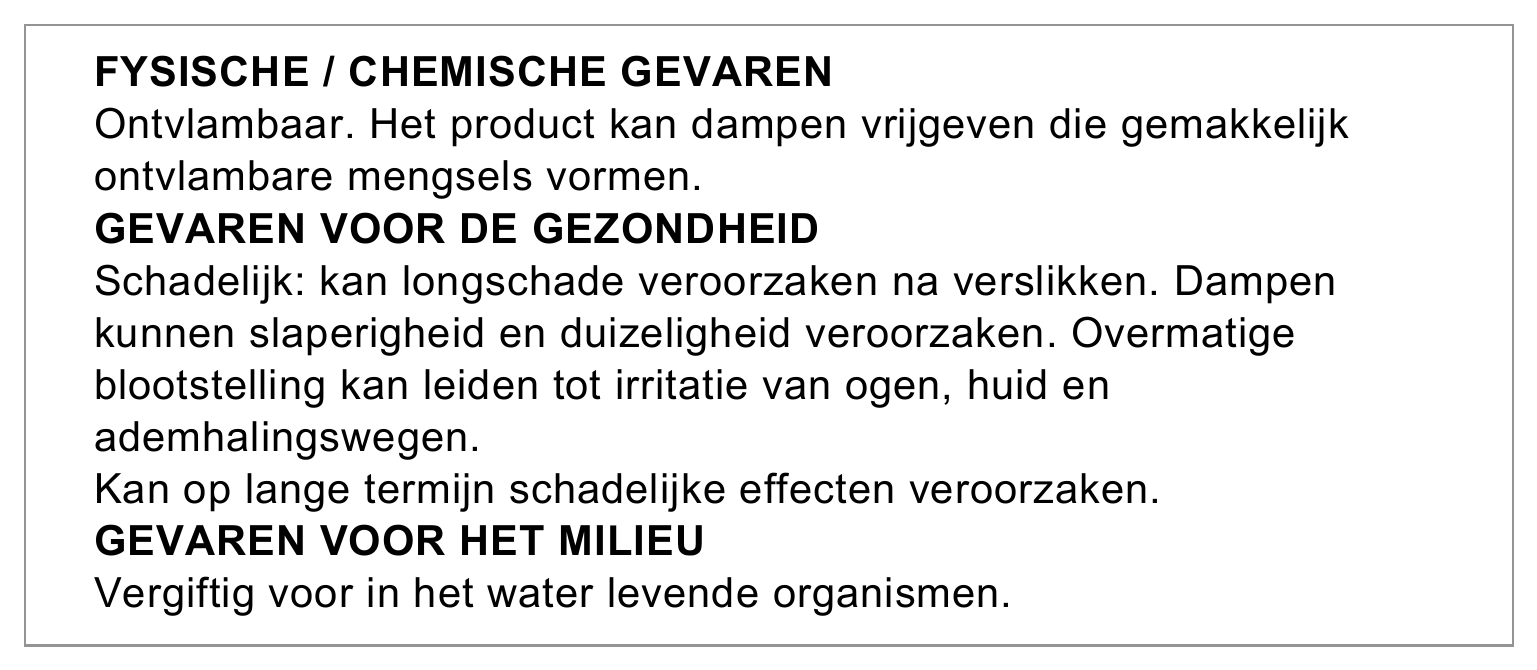 FYSISCHE / CHEMISCHE GEVAREN Ontvlambaar. Het product kan dampen vrijgeven die gemakkelijk ontvlambare mengsels vormen. GEVAREN VOOR DE GEZONDHEID Schadelijk: kan longschade veroorzaken na verslikken. Dampen kunnen…
