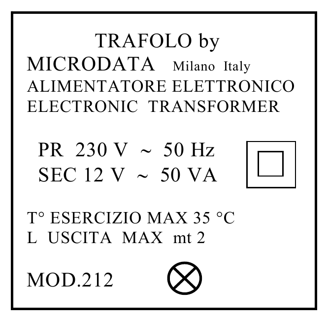 TRAFOLO by MICRODATA Milano Italy ALIMENTATORE ELETTRONICO ELECTRONIC TRANSFORMER PR 230 V ∼ 50 Hz SEC 12 V ∼ 50 VA T° ESERCIZIO MAX 35 °C L USCITA MAX mt 2 MOD.212