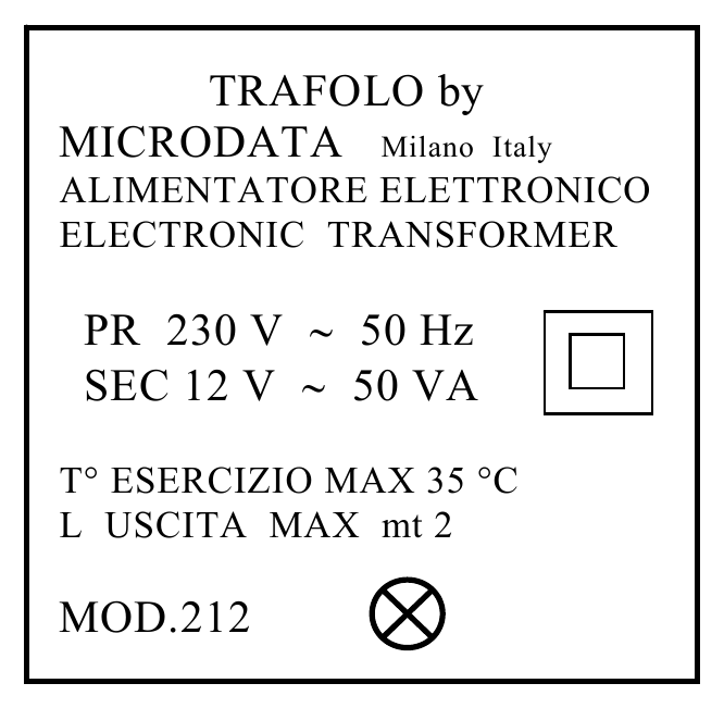 TRAFOLO by MICRODATA Milano Italy ALIMENTATORE ELETTRONICO ELECTRONIC TRANSFORMER PR 230 V ∼ 50 Hz SEC 12 V ∼ 50 VA T° ESERCIZIO MAX 35 °C L USCITA MAX mt 2 MOD.212